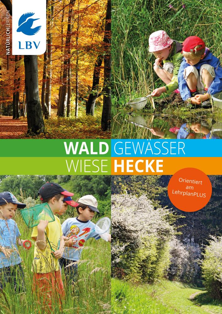 Wald, Gewässer, Wiese, Hecke - Natürlich lernen